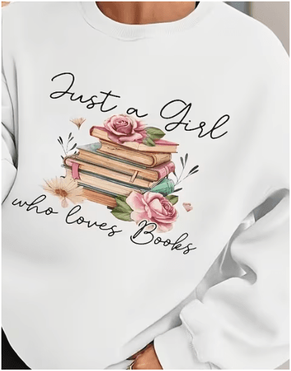 White Cozy Wear sweatshirt with Just a Girl who loves Books print